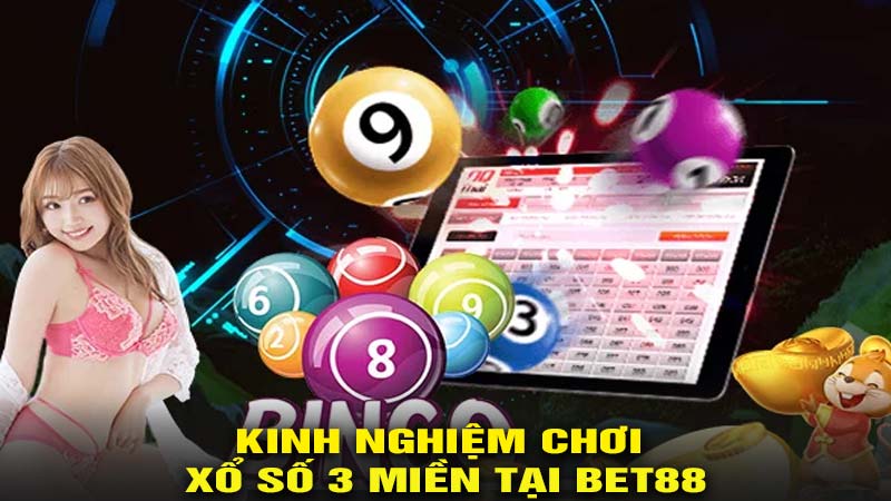 Kinh nghiệm chơi xổ số 3 miền tại bet88